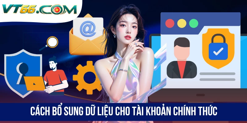 Cách bổ sung dữ liệu cho tài khoản chính thức